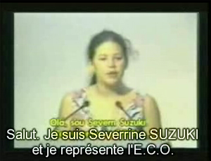 Severn Suzuki, intervention en 1992 au Sommet de la Terre, cliquer sur le lien pour voir la vido sur YouTube
